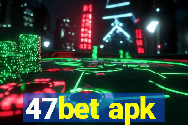 47bet apk